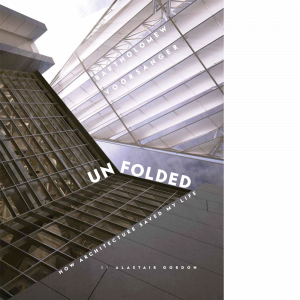 UNFOLDED: How Architecture Saved My Life